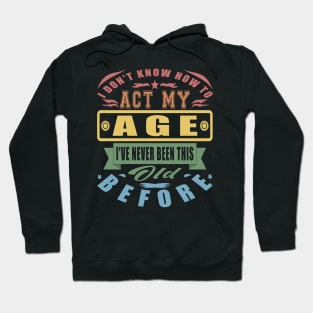 I Don't Know How To Act My Age Vintage Parents Hoodie